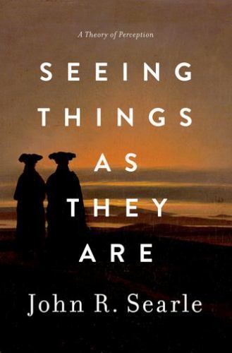 Seeing Things as They Are: A Theory of Perception, Searle, John R., 978019938515