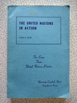 Un Inaction The United Nations in Action: Ten Cases from U.N. Practice by Louis B ...