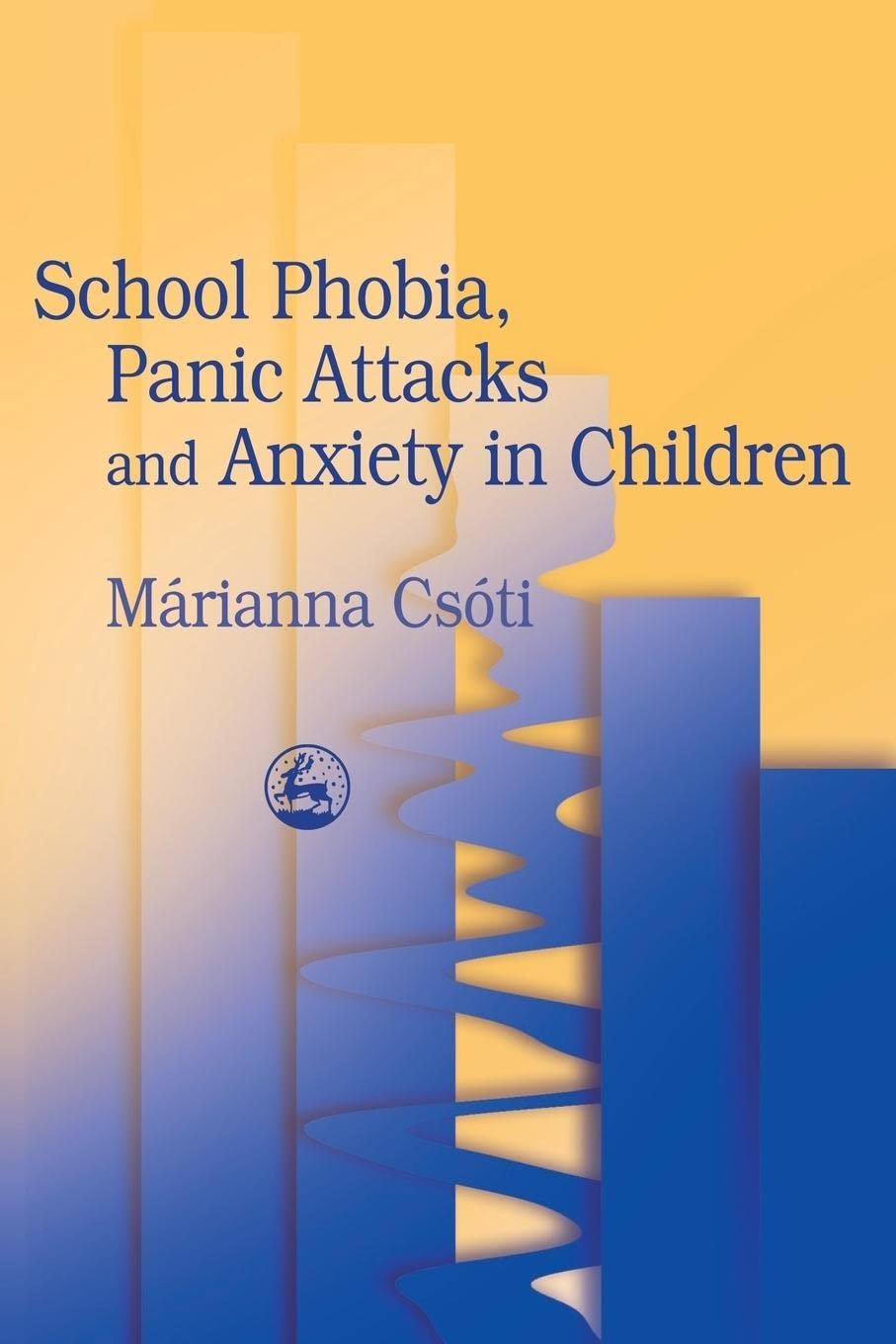 School Phobia, Panic Attacks and Anxiety in Children,M¿rianna Cs