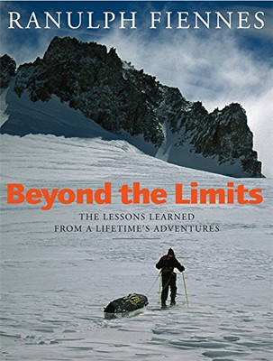 Beyond the Limits: The Lessons Learned from a Lifetime's... - Ranulph Fiennes