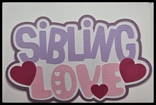 Sibling Love Title Handmade Paper Piecing Embellishment for Cards Pages PCC