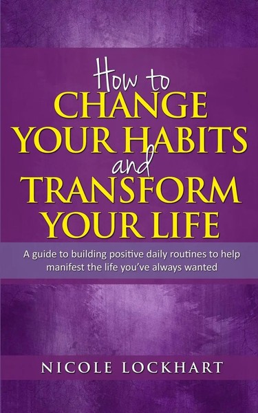 Nicole Lockhart | How To Change Your Habits And Transform Your Life | Buch-image