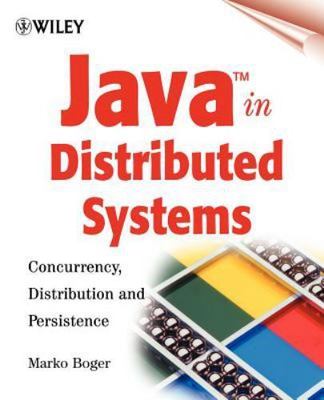 Java in Distributed Systems: Concurrency, Distribution and Persistence by Boger