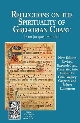 Reflections on the Spirituality of Gregorian Chant by Jacques Hourlier, OSB (Eng