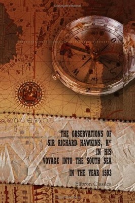THE OBSERVATIONS OF SIR RICHARD HAWKINS, KNT IN HIS VOYAGE *Excellent Condition*