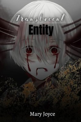 Translucent Entity -  NEW MARY JOYCE. MAR 2023-06-24