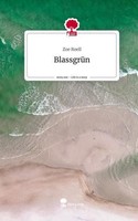BlassgrüN. Life Is A Story - Story.One Zoe Roell