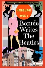 Bonnie Writes The Beatles: Hamburg: An action packed humorous cozy mystery