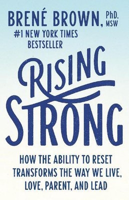 Rising Strong: How the Ability to Reset Transforms the Way We Live, Love, Parent