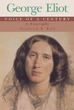 GEORGE ELIOT: VOICE OF A CENTURY; A BIOGRAPHY By Frederick Robert Karl EXCELLENT