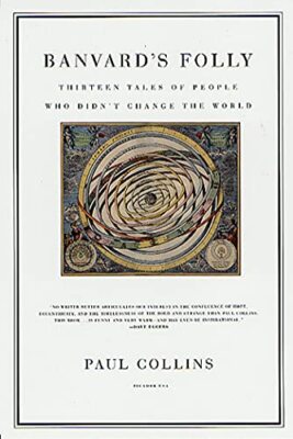 Banvard's Folly: Thirteen Tales of People Who Didn't Change the World by Curato