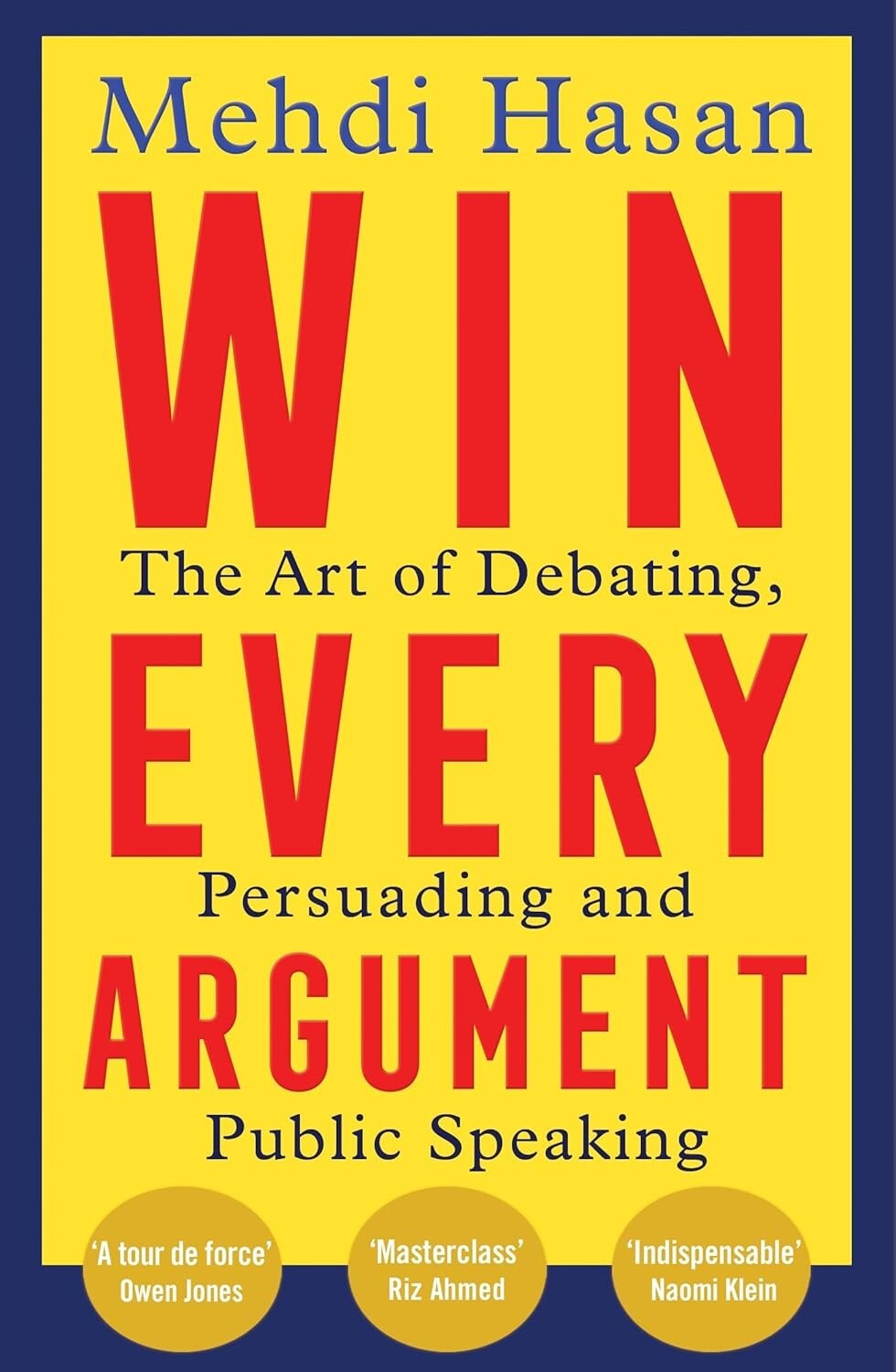Win Every Argument: Art of Debating, Persuading Public Speaking by Mehdi Hasan