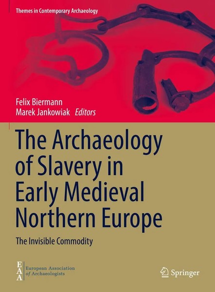 Felix Biermann (U. A.) | The Archaeology Of Slavery In Early Medieval...-image