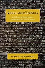 Kings and Consuls: Eight Essays on Roman History, Historiography, and Political 