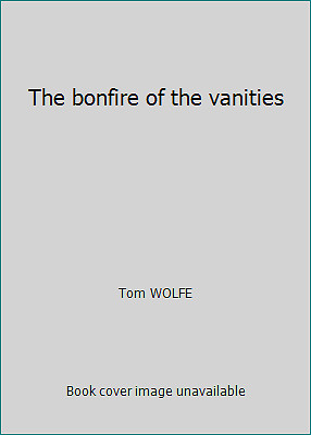 The bonfire of the vanities by Tom WOLFE