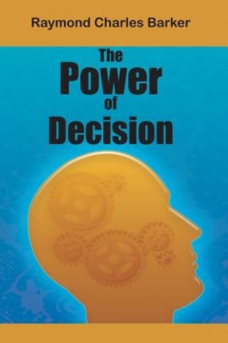 The Power of Decision by Dr. Barker, Raymond Charles: Used