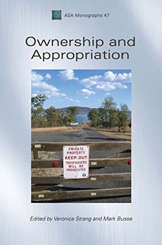Ownership and Appropriation (Association of Social Anthropologists Monographs)