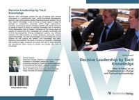Decisive Leadership By Tacit Knowledge Rainer Knaack