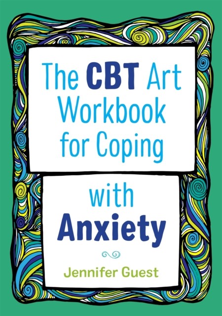 The CBT Art Workbook for Coping with Anxiety by Jennifer Guest (Paperback Book)