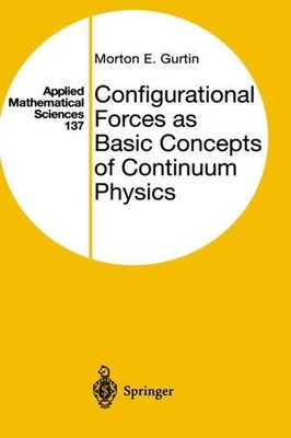 Configurational Forces as Basic Concepts of Continuum Physics by Morton E. Gurti