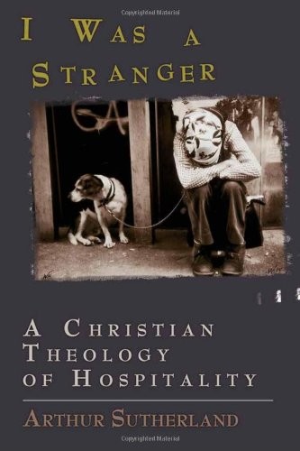 I Was a Stranger: A Christian Theology of Hospitality,Arthur M.