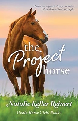 The Project Horse: A Florida Equest..., Reinert, Natali