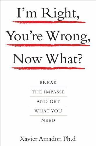 I'm Right, You're Wrong, Now What?: Break the Impasse and Get What You Need, Xav