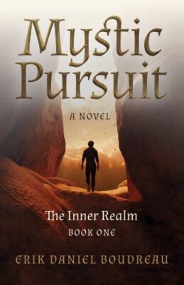 Mystic Pursuit: The Inner Realm: Book One - a Novel by Erik Daniel Boudreau