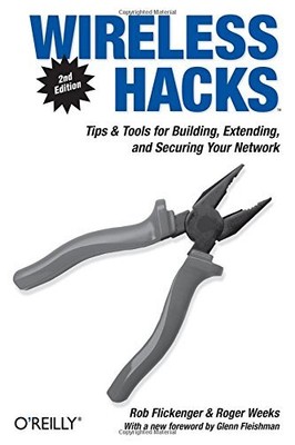 Wireless Hacks: Tips & Tools for Building, Extending, and Securing Your Network