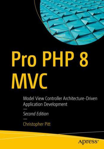 Pro Php 8 Mvc : Model View Controller Architecture-driven Application Develop...