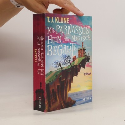 Mr. Parnassus' Heim für magisch Begabte: Roman  |  T. J. Klune