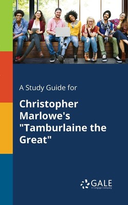 A Study Guide for Christopher Marlowe's Tamburlaine the Great | Gale | Buch