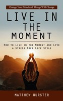 Matthew Wurster | Live In The Moment | Taschenbuch | Englisch (2023)