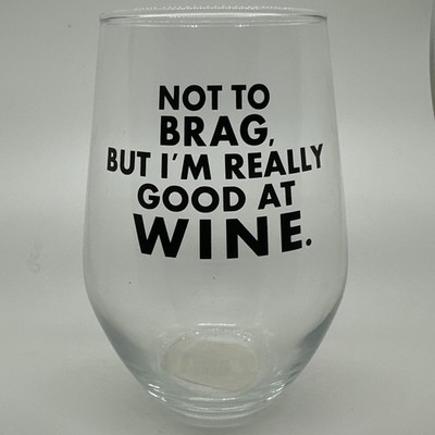 Funny Cute Gift Wine Glass  Not to brag but I m really good at wine 