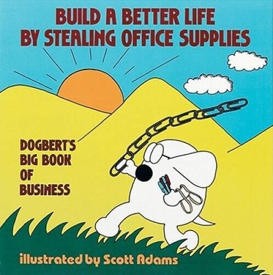 Build a Better Life by Stealing Office Supplies: Dogbert's Big Book of B - GOOD