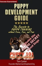 Puppy Development Guide - Puppy 101 For Dog Lovers: The Secrets To Puppy Tr...