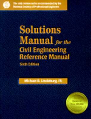 Solutions Manual for the Civil Engineering Reference Manual by Lindeburg: Used