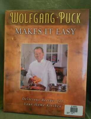 Wolfgang Puck Makes It Easy : Deliciously Simple Recipes for Your Home...