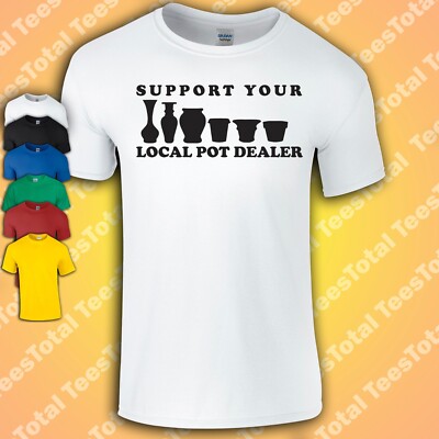 Support Your Local Pot Dealer T-Shirt | Lustig | Pflanzen | Botanik | Drogenfest