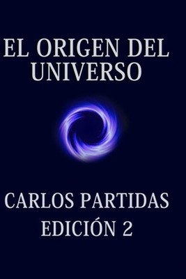 El Origen del Universo: El Universo Se Crea a S? Mismo Por El Movimiento de la E