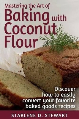 Starlene D Stew Mastering the Art of Baking with Coconut Flour Black (Paperback)