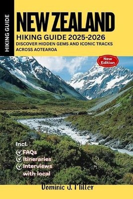New Zealand Hiking Guide 2025-2026: Discover Hidden Gems and Iconic Tracks Acros
