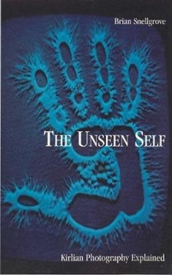 The Unseen Self: Kirlian Photography Explained by Brian Snellgrove: Used