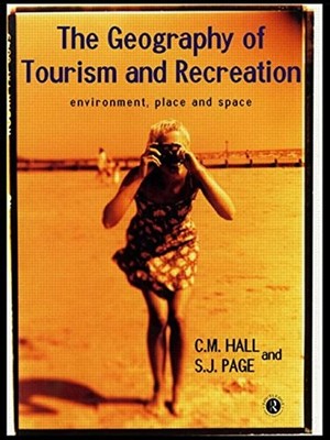 The Geography of Tourism and Recreation : Environment, Place, and