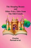 The Sleeping Beauty And Other Fairy Tales From The Old French Al. Taschenbuch