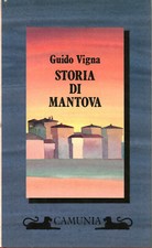 Storia di Mantova - Guido Vigna (Camunia) [1989]