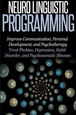 Neuro Linguistic Programming: Improve Communication, Personal De