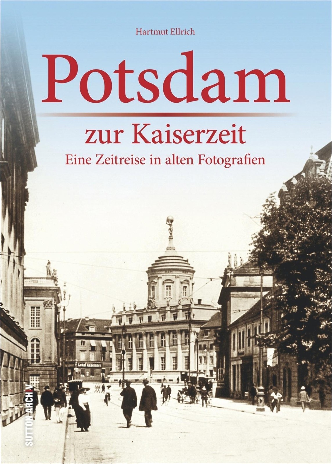 Potsdam zur Kaiserzeit Hartmut Ellrich