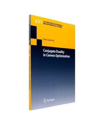 Conjugate Duality in Convex Optimization, Radu Ioan Bot