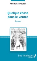 Quelque Chose Dans Le Ventre Roman RéNouka Doubey Taschenbuch Les Impliqués 2022